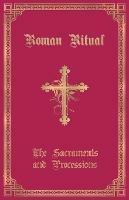 The Roman Ritual: Volume I: Sacraments and Processions