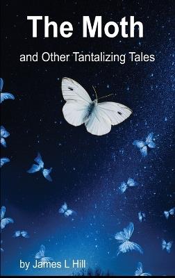 The Moth and Other Tantalizing Tales - James L Hill - cover