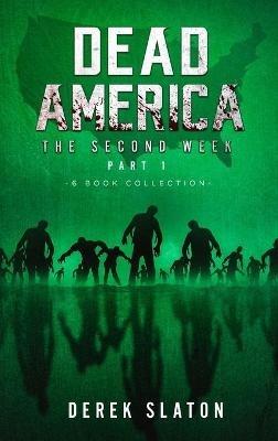 Dead America - The Second Week Part One - 6 Book Collection - Derek Slaton - cover