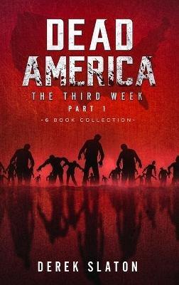 Dead America The Third Week Part One - 6 Book Collection - Derek Slaton - cover
