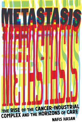 Cancer and Capitalism: Rise of the Cancer-Industrial Complex and the Horizons of Care - Nafis Hasan - cover