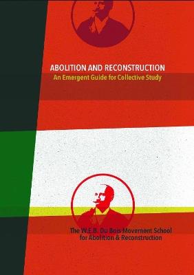 Abolition and Reconstruction: An Emergent Guide for Collective Study - cover