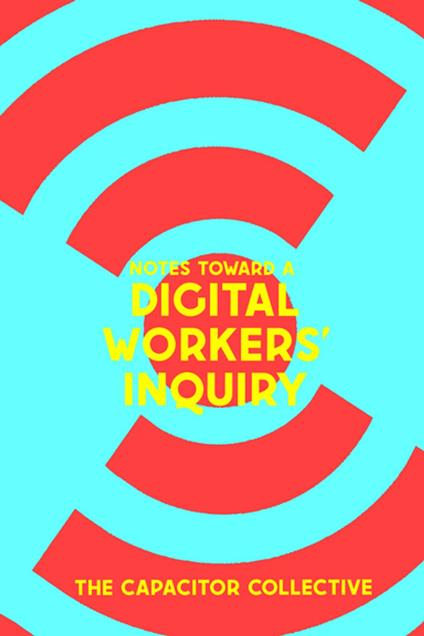 Notes Toward a Digital Workers’ Inquiry