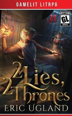 2 Lies, 2 Thrones: A Gamelit/LitRPG Adventure - Eric Ugland - cover