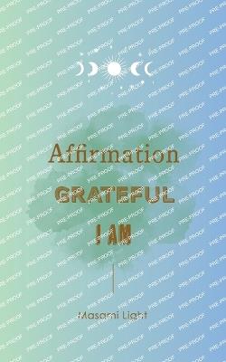 Affirmation, Grateful, I am... by Masami Light - Masami Light - cover