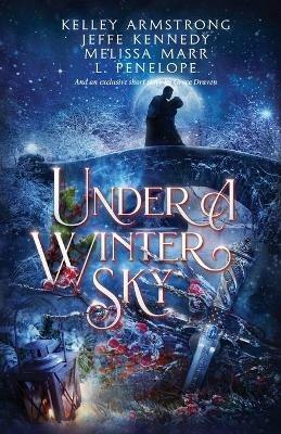 Under a Winter Sky: a Midwinter Holiday Anthology - Jeffe Kennedy,Kelley Armstrong Melissa Marr,L Penelope Grace Draven - cover