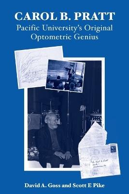 Carol B. Pratt: Pacific University's Original Optometric Genius - David A Goss,Scott E Pike - cover