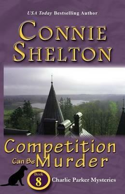 Competition Can Be Murder: Charlie Parker Mysteries, Book 8 - Connie Shelton - cover