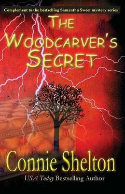 The Woodcarver's Secret: Complement to the Samantha Sweet Mystery Series - Connie Shelton - cover