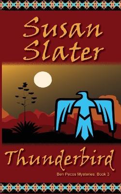 Thunderbird: Ben Pecos Mysteries, Book 3 - Susan Slater - cover