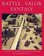 Battle Valor Fantasy: Games of 15MM Fantasy Warfare