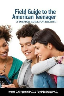 Field Guide To The American Teenager: A Survival Guide For Parents - Jerome C Vergamini,Ray Miskimins - cover