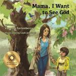 Mama, I Want to See God