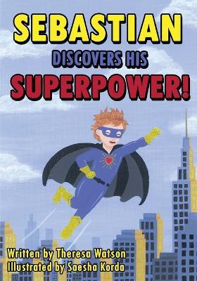 Sebastian Discovers His Superpower! - Theresa Watson - cover