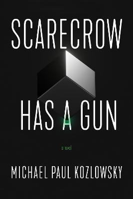 Scarecrow Has a Gun: A Novel - Michael Paul Kozlowsky - cover