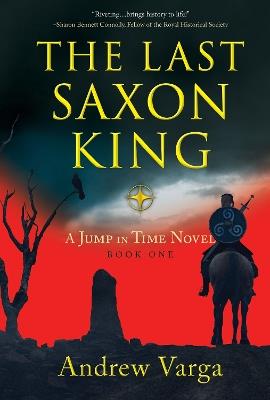 The Last Saxon King: A Jump in Time Novel, (Book 1) - Andrew Varga - cover