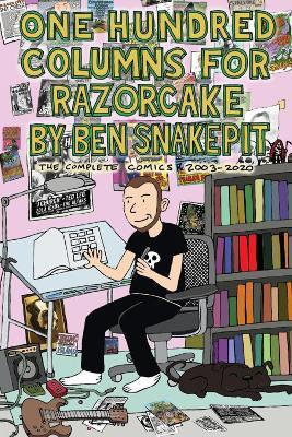 One Hundred Columns for Razorcake: The Complete Comics 2003-2020 - Ben Snakepit - cover
