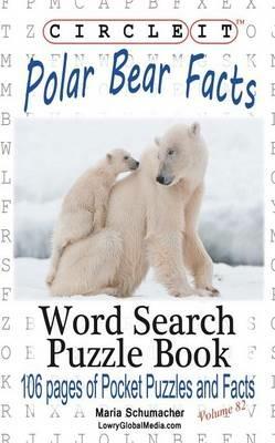 Circle It, Polar Bear Facts, Word Search, Puzzle Book - Lowry Global Media LLC,Maria Schumacher - cover