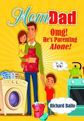 Momdad: Omg! He's Parenting Alone! - Richard Ballo - cover