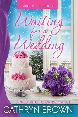 Waiting for a Wedding: Large Print - Cathryn Brown - cover
