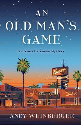 An Old Man's Game: An Amos Parisman Mystery - Andy Weinberger - cover