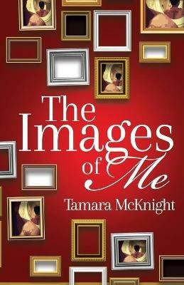 The Images of Me - Tamara McKnight - cover
