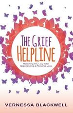 The Grief Helpline: Restoring Your Joy After Experiencing a Personal Loss