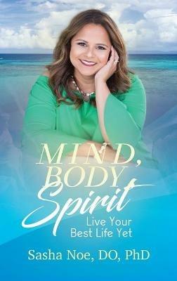 Mind, Body, Spirit: Live Your Best Life Yet - Sasha Noe - cover