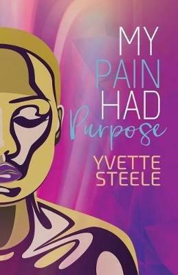 My Pain Had Purpose - Yvette Steele - cover