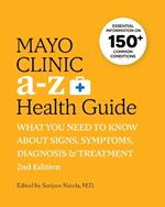 Mayo Clinic A to Z Health Guide, 2nd Edition: What you need to know about signs, symptoms, diagnosis and treatment