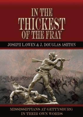 In the Thickest of the Fray: Mississippians at Gettysburg ─ In Their Own Words - Joseph L Owen,J Douglas Ashton - cover
