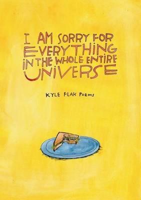 I Am Sorry for Everything in the Whole Entire Universe - Kyle Flak - cover