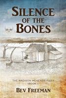 Silence of the Bones: The Madison McKenzie Files (Book 1) - Bev Freeman - cover