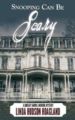 Snooping Can Be Scary: A Lindsay Harris Murder Mystery Series - Linda Hudson Hoagland - cover