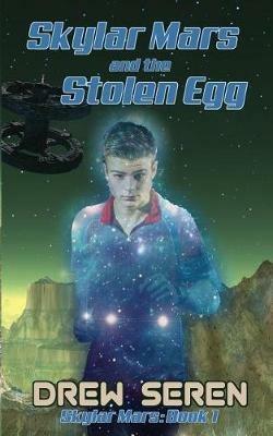 Skylar Mars and the Stolen Egg - Drew Seren - cover