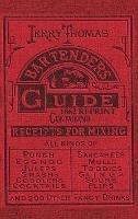 Jerry Thomas Bartenders Guide 1862 Reprint: How to Mix Drinks, or the Bon Vivant's Companion - Jerry Thomas - cover