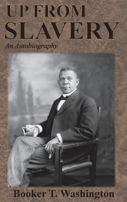 Up From Slavery: An Autobiography - Booker T Washington - cover