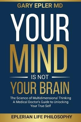 Your Mind is not Your Brain - Gary Epler - cover