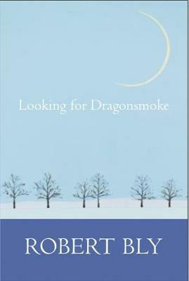 Looking for Dragon Smoke: Essays on Poetry - Robert Bly - cover