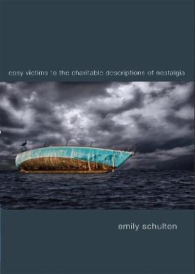 Easy Victims to the Charitable Deceptions of Nostalgia - Emily Schulten - cover