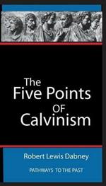 The Five Points Of Calvinism: Pathways To The Past