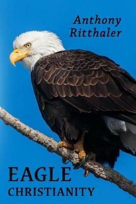 Eagle Christianity - Anthony Ritthaler - cover