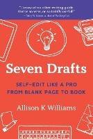 Seven Drafts: Self-Edit Like a Pro from Blank Page to Book - Allison K Williams - cover