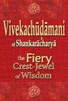 Vivekachudamani of Shankaracharya: the Fiery Crest-Jewel of Wisdom