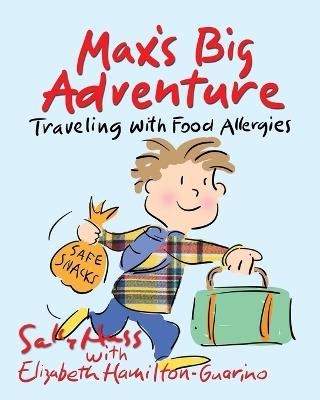 Max's Big Adventure: Traveling with Food Allergies - Elizabeth Hamilton-Guarino,Sally Huss - cover