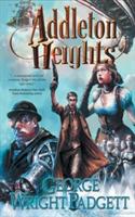 Addleton Heights: A Steampunk Detective Novel - George Wright Padgett - cover