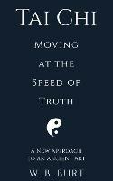 Tai Chi: Moving at the Speed of Truth - William Broughton Burt - cover