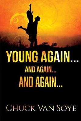 Young Again .... and Again ... and Again - Chuck Van Soye - cover