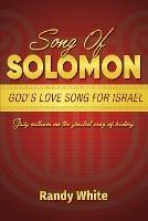 Song of Solomon: God's Love Song for Israel: Study Outlines on the Greatest Song of History - Randy White - cover