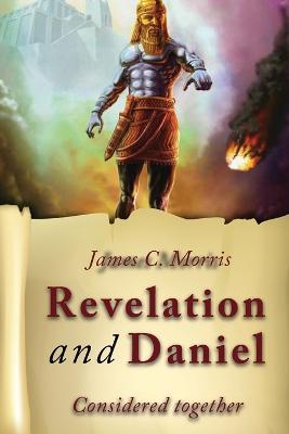 Revelation And Daniel Considered Together - James C Morris - cover
